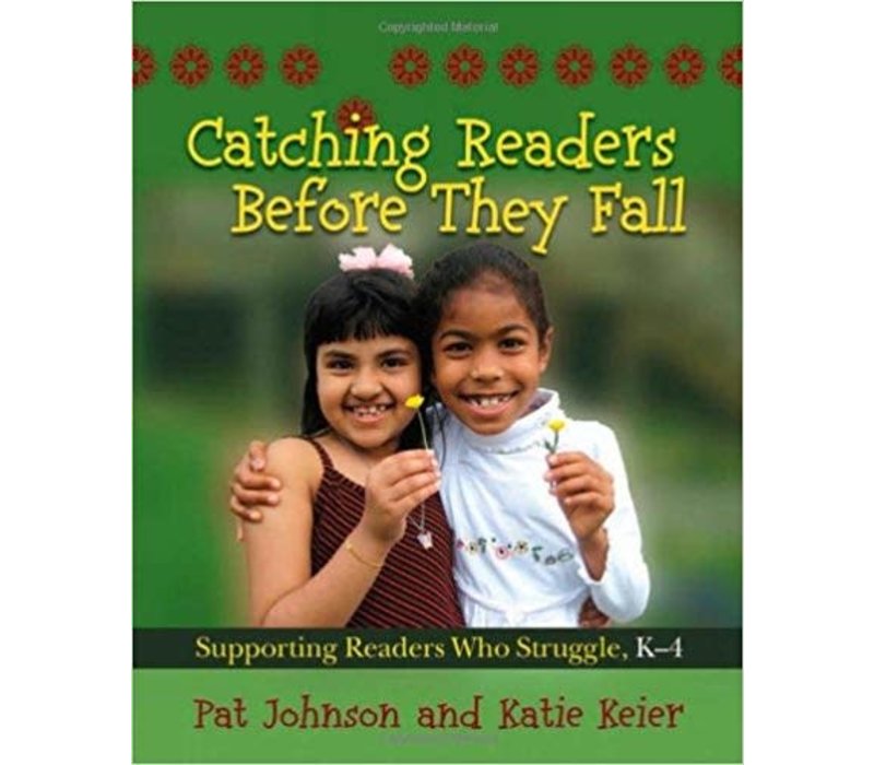 Catching Readers Before They Fall: Supporting readers who struggle, K-6