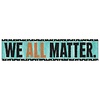 Trend Enterprises We All Matter. Quotable Expressions® Banner – 3 Feet