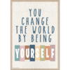 You Change the World by Being Yourself Positive Poster*