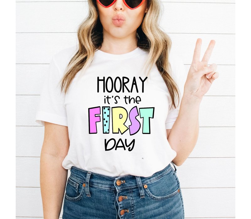 Hooray It's The First Day - T-Shirt  Sizes: Sm/Med *