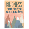 Kindness Can Move Mountains Poster*
