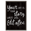 Your Life is your Story. Write Well.  Edit Often.  Positive Poster*