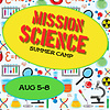 Mission Science Summer Camp - August 5-8