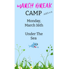 MARCH BREAK CAMP MONDAY MARCH 16 - UNDER THE SEA
