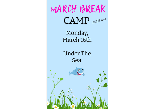 MARCH BREAK  CAMP  MONDAY MARCH 16 - UNDER THE SEA