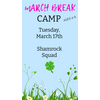 MARCH BREAK  CAMP  TUESDAY MARCH 17 - SHAMROCK SQUAD