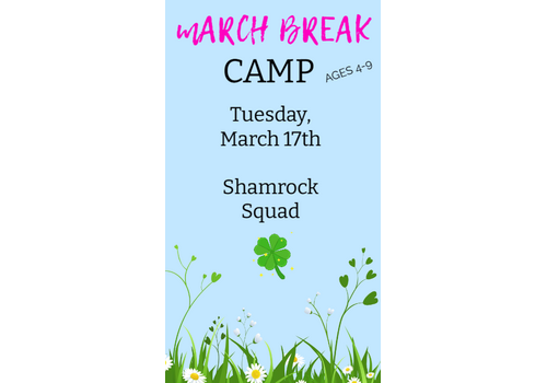 MARCH BREAK  CAMP  TUESDAY MARCH 17 - SHAMROCK SQUAD