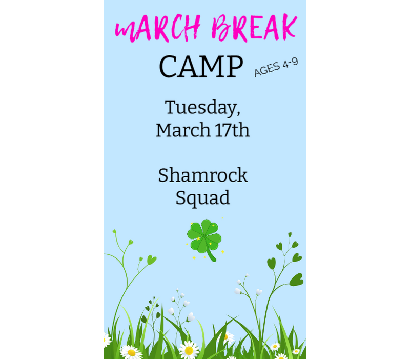 MARCH BREAK  CAMP  TUESDAY MARCH 17 - SHAMROCK SQUAD