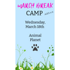 MARCH BREAK  CAMP  WEDNESDAY MARCH 18 - ANIMAL PLANET