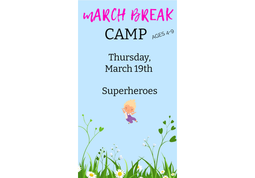 MARCH BREAK  CAMP  THURSDAY MARCH 19 - SUPERHEREOS
