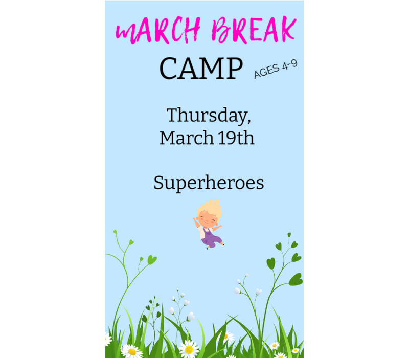 MARCH BREAK  CAMP  THURSDAY MARCH 19 - SUPERHEREOS