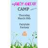 MARCH BREAK  CAMP  FRIDAY MARCH 20 - FAIRYTALE FANTASY