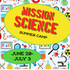 Mission Science Summer Camp - June 29 - July 3
