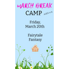 MARCH BREAK  CAMP  FRIDAY MARCH 20 - FAIRYTALE FANTASY