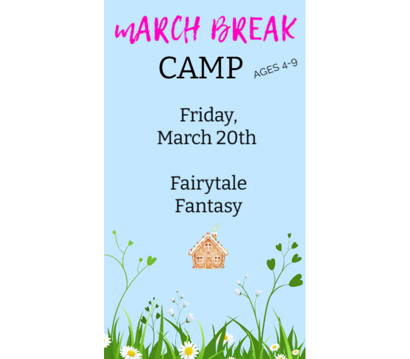 MARCH BREAK  CAMP  FRIDAY MARCH 20 - FAIRYTALE FANTASY