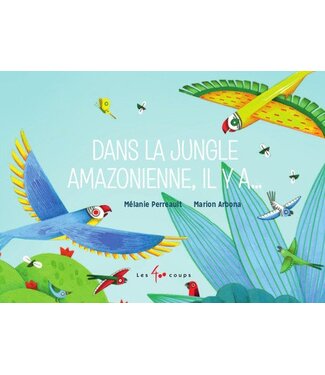 ÉDITIONS LES 400 COUPS LIVRE - DANS LA JUNGLE AMAZONIENNE, IL Y A... / MÉLANIE PERREAULT