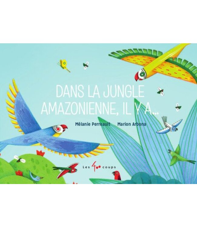 ÉDITIONS LES 400 COUPS LIVRE - DANS LA JUNGLE AMAZONIENNE, IL Y A... / MÉLANIE PERREAULT