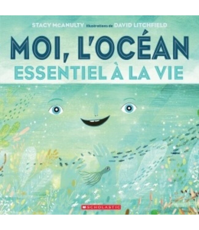 SCHOLASTIC LIVRE - MOI L'OCÉAN : ESSENTIEL A LA VIE