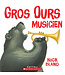 SCHOLASTIC LIVRE - GROS OURS MUSICIEN