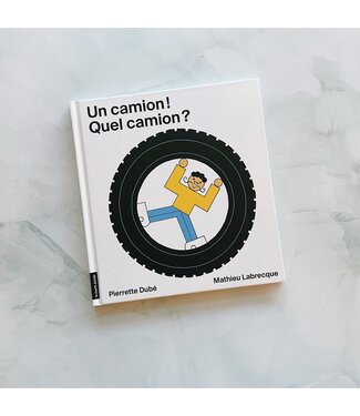 LA COURTE ÉCHELLE LIVRE - UN CAMION! QUEL CAMION? / DUBÉ, PIERRETTE