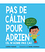 SCHOLASTIC LIVRE - PAS DE CÂLIN POUR ADRIEN (IL N'AIME PAS ÇA)