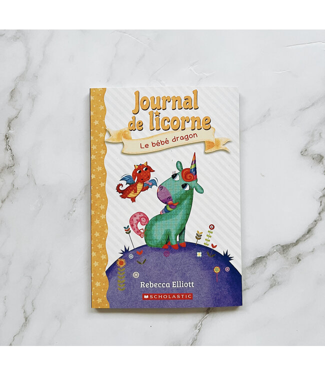 SCHOLASTIC LIVRE - JOURNAL DE LICORNE 2 - LE BÉBÉ DRAGON