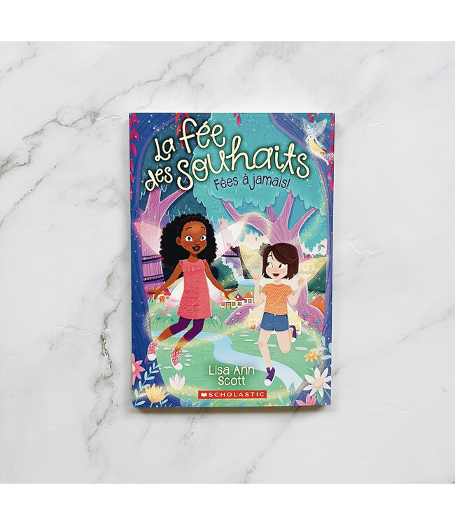 SCHOLASTIC LIVRE - LA FÉE DES SOUHAITS 4 : FÉES A JAMAIS!