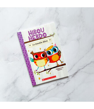 SCHOLASTIC LIVRE - HIBOU HEBDO :  LA NOUVELLE ÉLÈVE