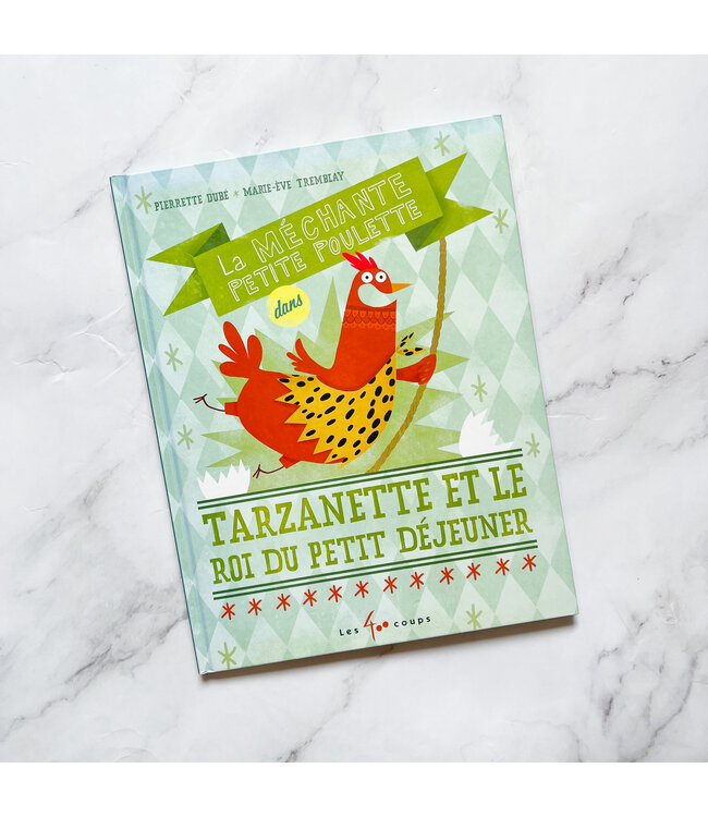 ÉDITIONS LES 400 COUPS LA MÉCHANTE PETITE POULETTE DANS ; TARZANETTE ET LE ROI DU PETIT DÉJEUNER