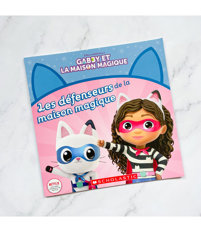 SCHOLASTIC LIVRE - GABY ET LA MAISON MAGIQUE : LES DÉFENSEURS DE LA MAISON MAGIQUE