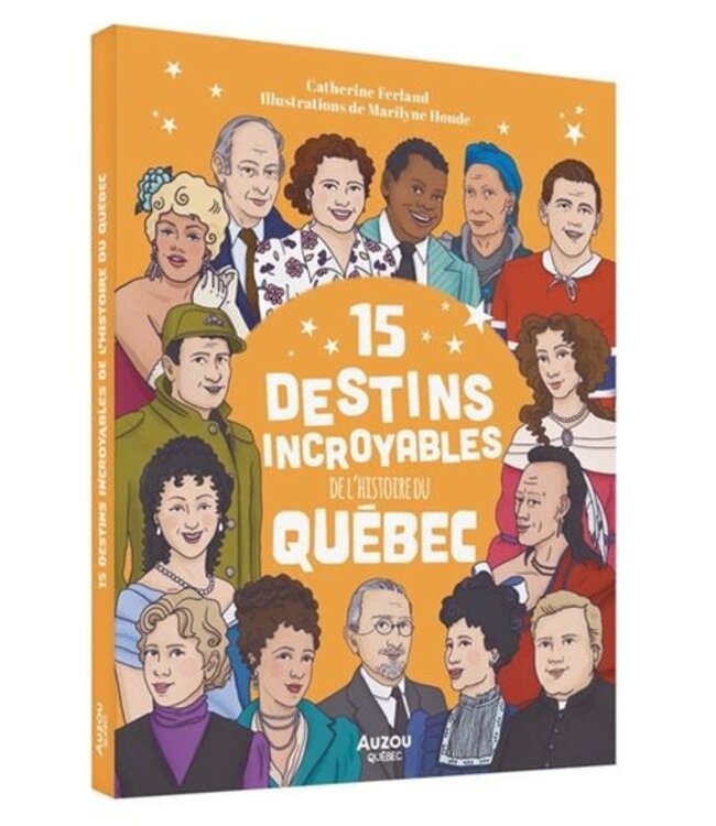 AUZOU LIVRE - 15 DESTINS INCROYABLES DE L'HISTOIRE DU QUÉBEC
