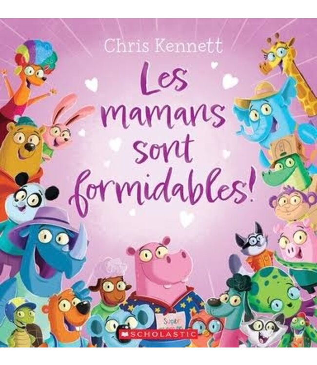 SCHOLASTIC LIVRE - LES MAMANS SONT FORMIDABLES !