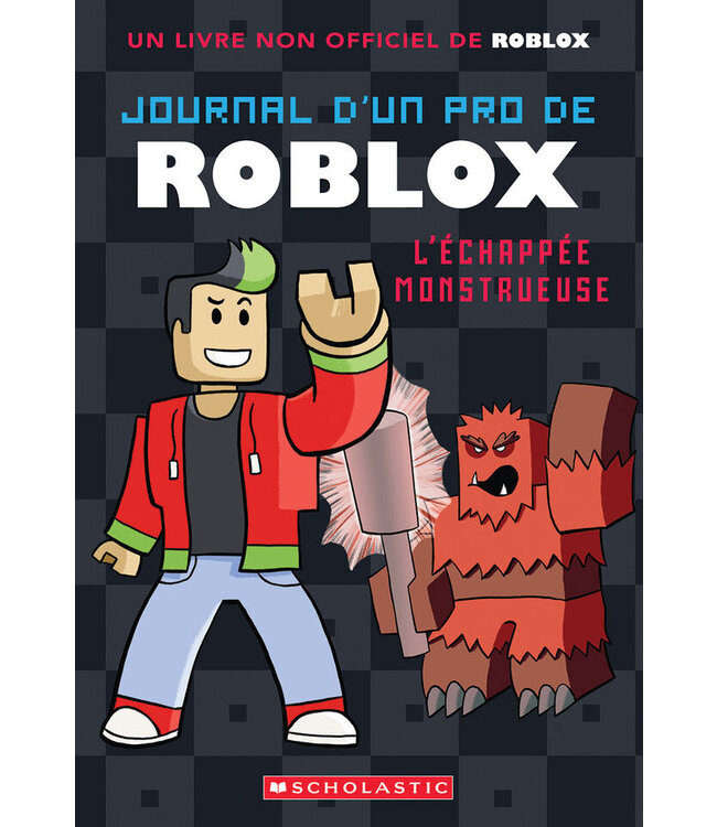 SCHOLASTIC LIVRE - JOURNAL D'UN PRO DE ROBLOX : L'ÉCHAPÉE MONSTRUEUSE