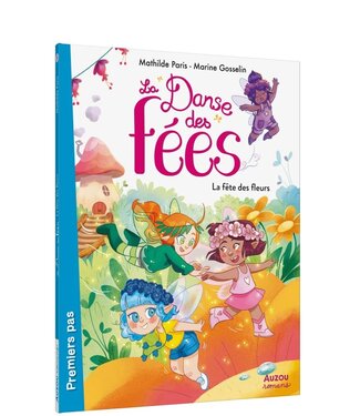 AUZOU LIVRE - LA DANSE DES FÉES : LA FÊTE DES FLEURS