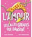 SCHOLASTIC LIVRE : L'AMOUR SELON LES GIRAFES QUI DANSENT