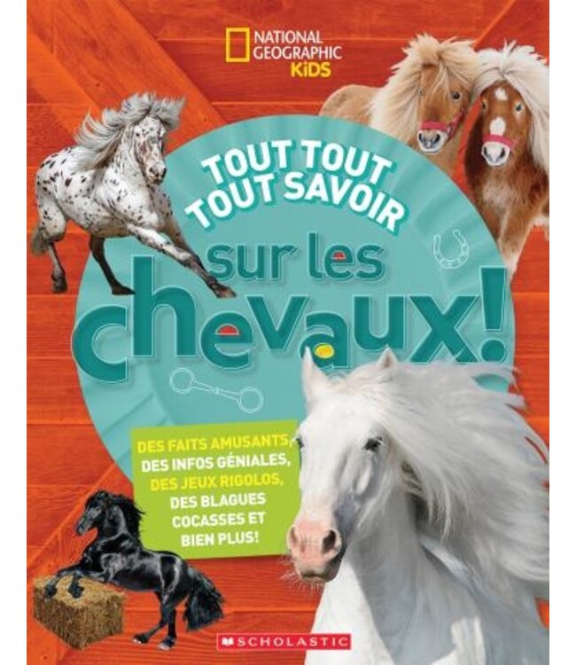 SCHOLASTIC LIVRE : TOUT TOUT TOUT SAVOIR SUR LES CHEVAUX!