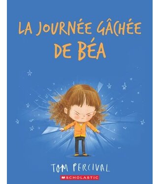 SCHOLASTIC LIVRE : LA JOURNÉE GÂCHÉE DE BÉA