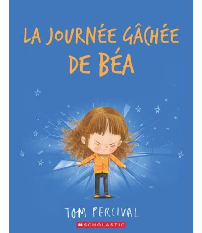 SCHOLASTIC LIVRE : LA JOURNÉE GÂCHÉE DE BÉA