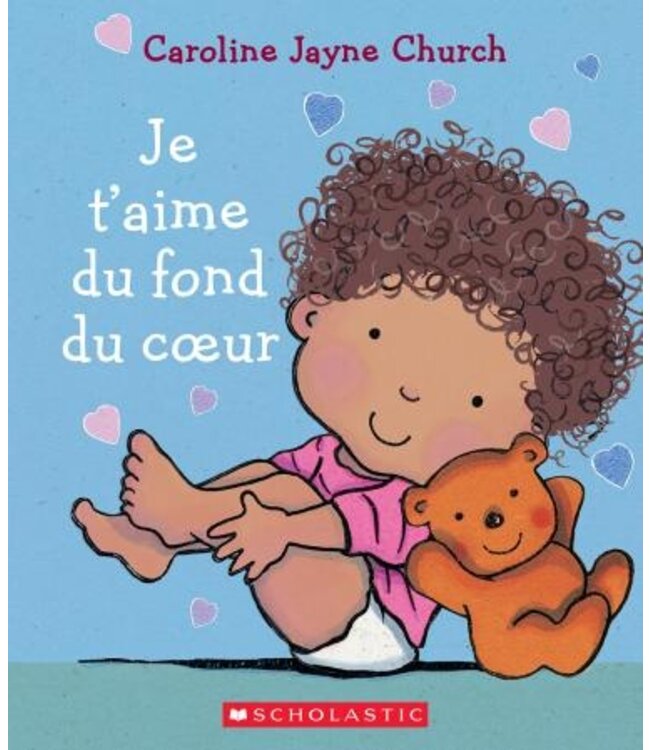 SCHOLASTIC LIVRE - JE T'AIME DU FOND DU COEUR