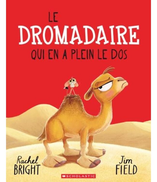 SCHOLASTIC LIVRE : LE DROMADAIRE QUI EN A PLEIN LE DOS