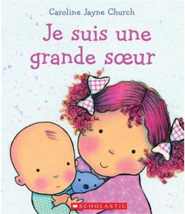 SCHOLASTIC LIVRE - JE SUIS UNE GRANDE SOEUR