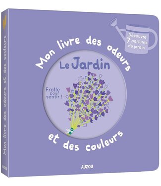 AUZOU MON LIVRE DES ODEURS ET DES COULEURS :  LE JARDIN