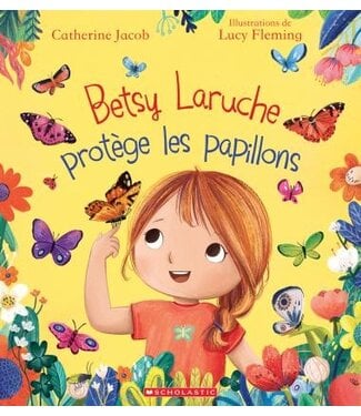 SCHOLASTIC LIVRE - BETSY LARUCHE PROTÈGE LES PAPILLONS