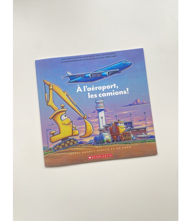 SCHOLASTIC LIVRE : À L'AÉROPORT LES CAMIONS !