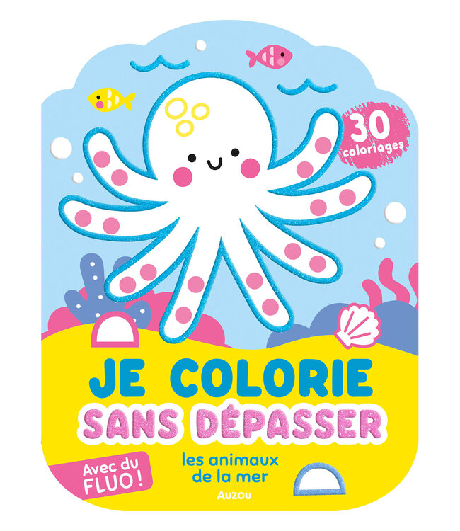 AUZOU JE COLORIE SANS DÉPASSER - LES ANIMAUX DE LA MER