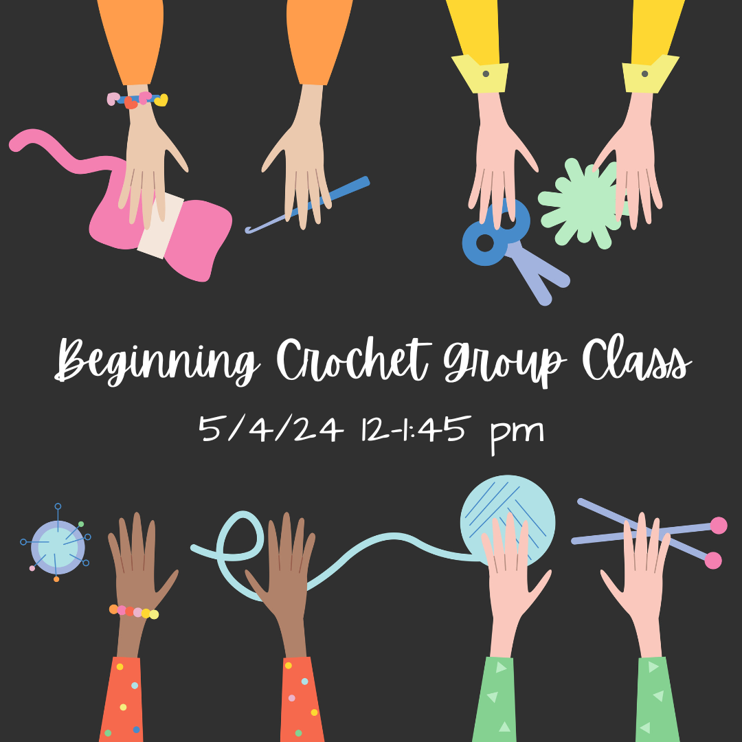 River Colors Studio Beginning Crochet Group Class (5/4  12:00-1:45 pm - sold out)