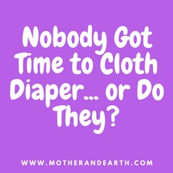 Nobody Got Time to Cloth Diaper... or Do They?