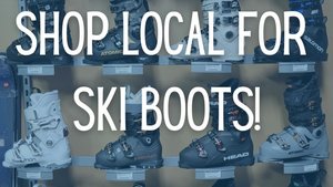 Shop Local for Ski  Boots