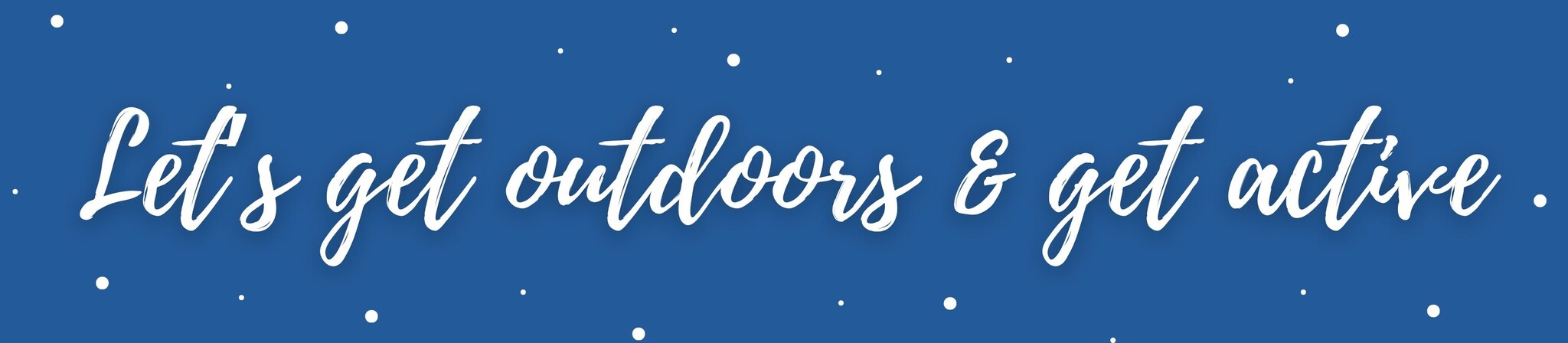 Get outdoors and get active