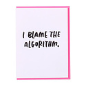 and Here We Are - AHW I Blame The Algorithm Greeting Card